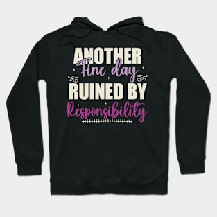 Another Fine Day Ruined By Responsibility Hoodie